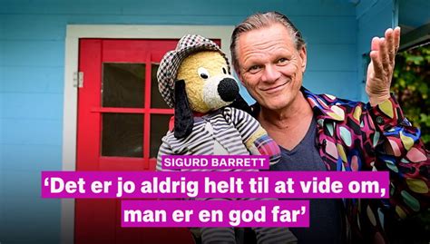 sigurd barrett kæreste|Sigurd Barrett er børnenes ven: Mine børn har helt。